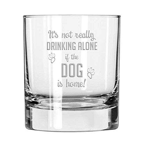 It's Not Drinking Alone If The Dog Is Home old fashioned scotch whiskey glass